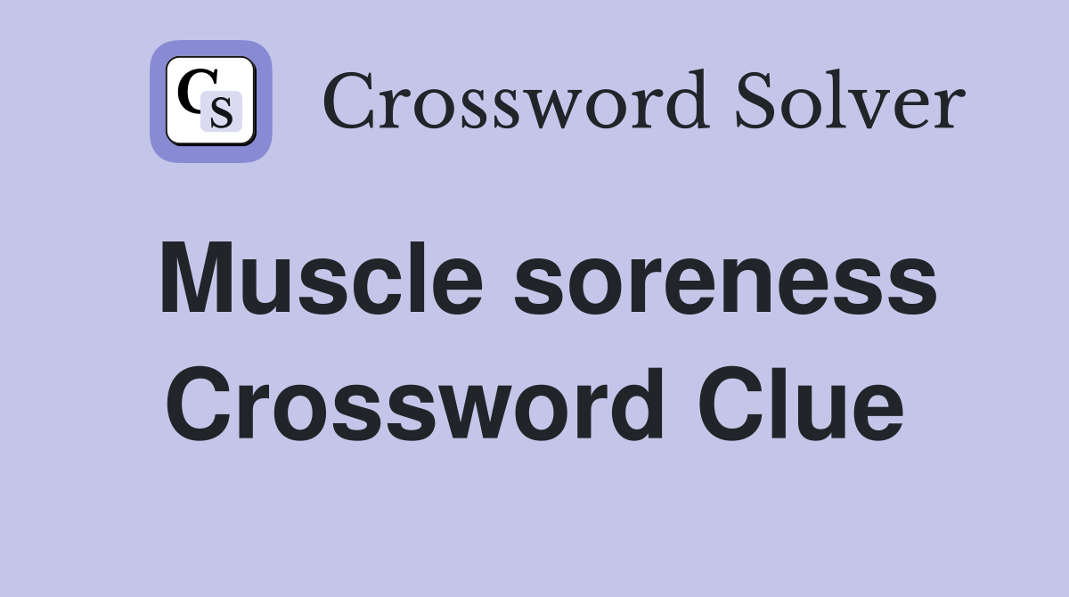 Muscle soreness Crossword Clue
