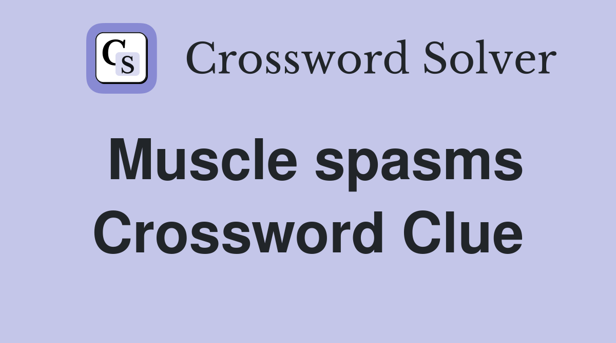 Muscle spasms Crossword Clue
