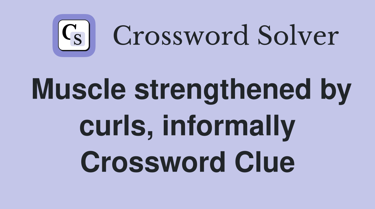 Muscle strengthened by curls, informally Crossword Clue
