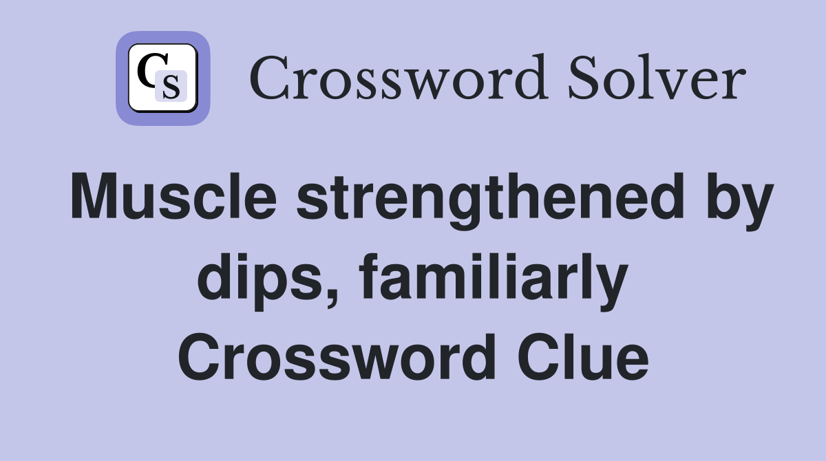 Muscle strengthened by dips, familiarly Crossword Clue