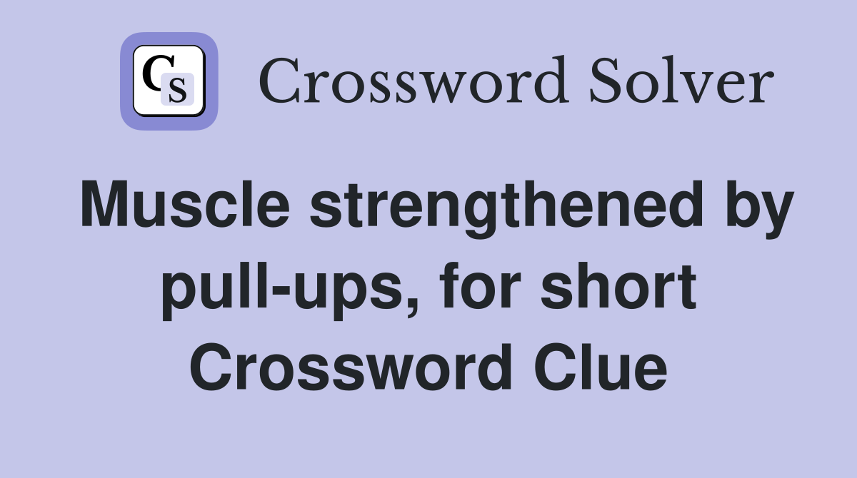 Muscle strengthened by pull-ups, for short Crossword Clue