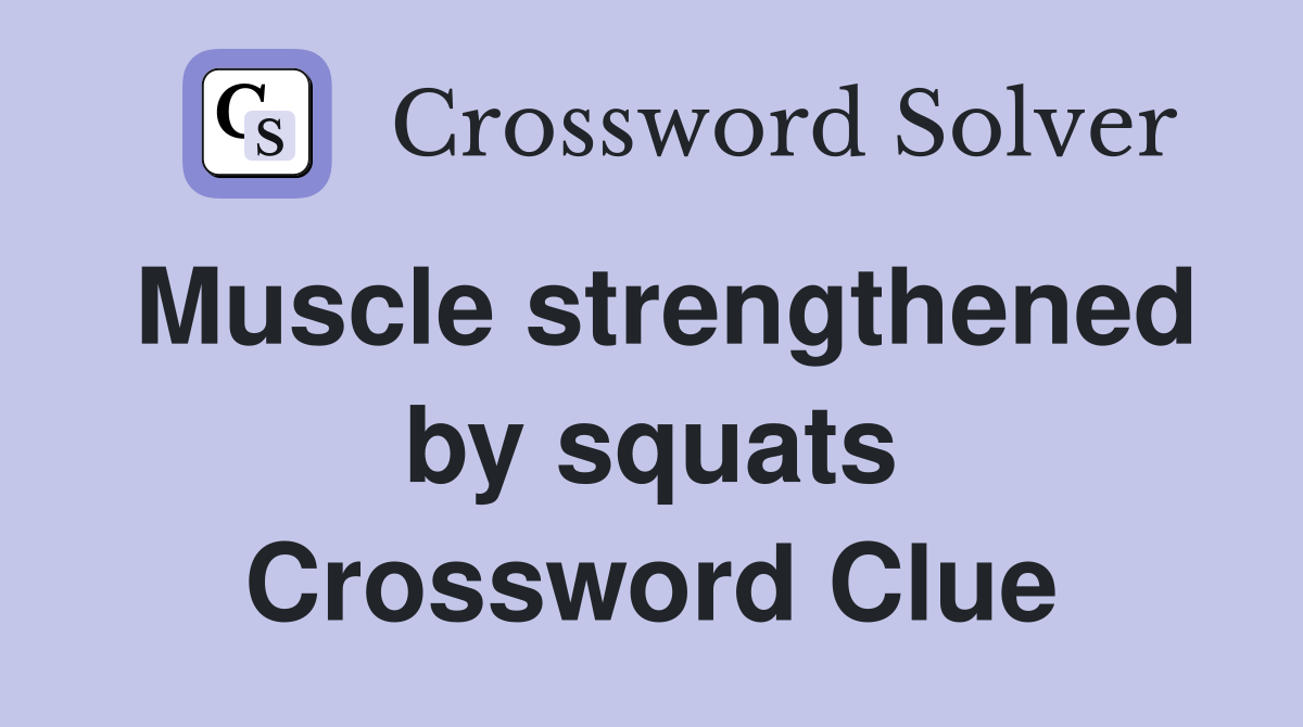 Muscle strengthened by squats Crossword Clue