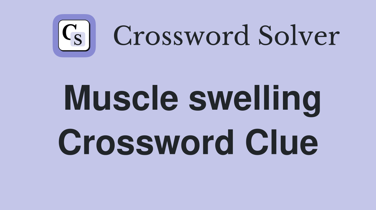 Muscle swelling Crossword Clue