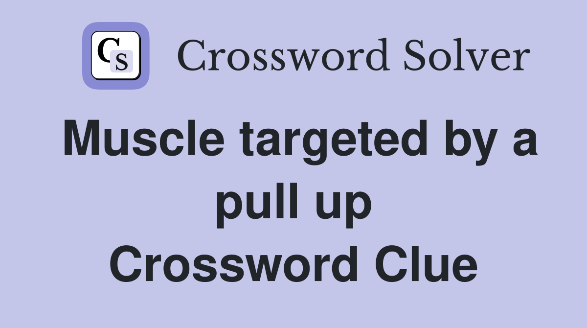 Muscle targeted by a pull up Crossword Clue