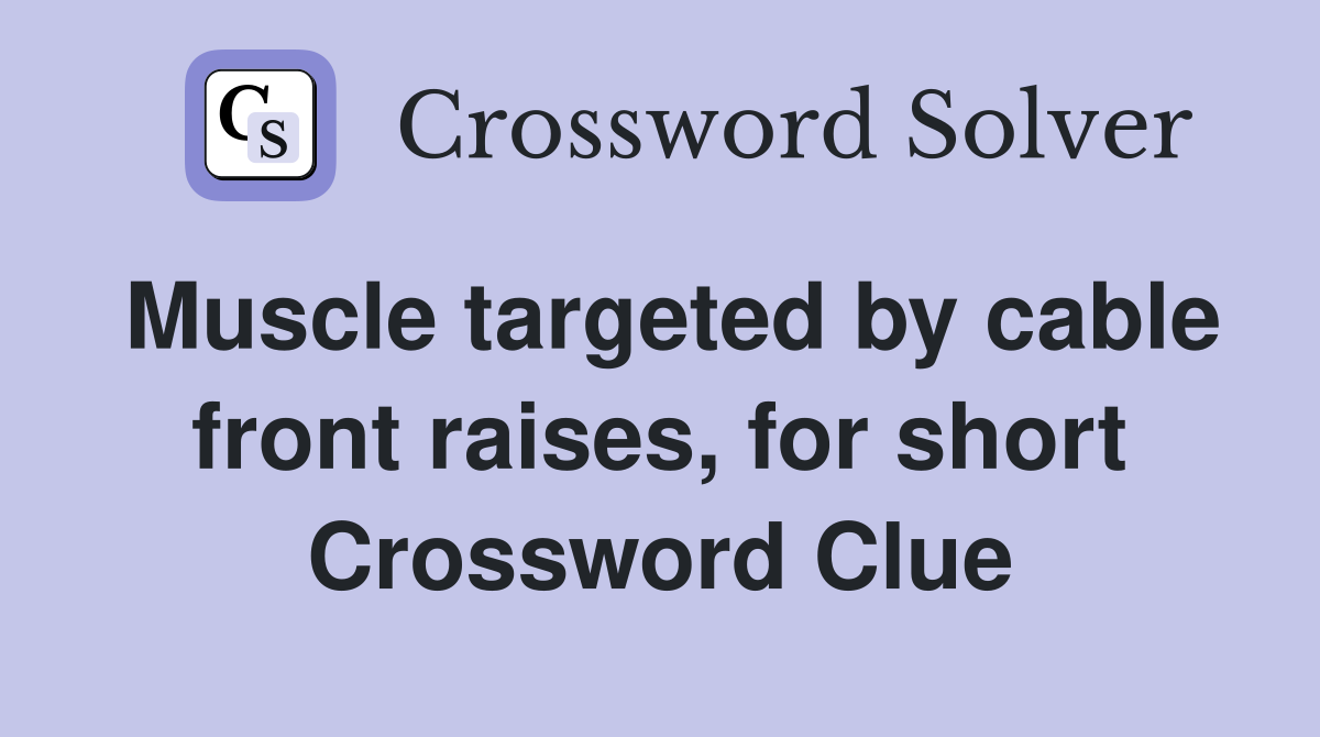 Muscle targeted by cable front raises, for short Crossword Clue