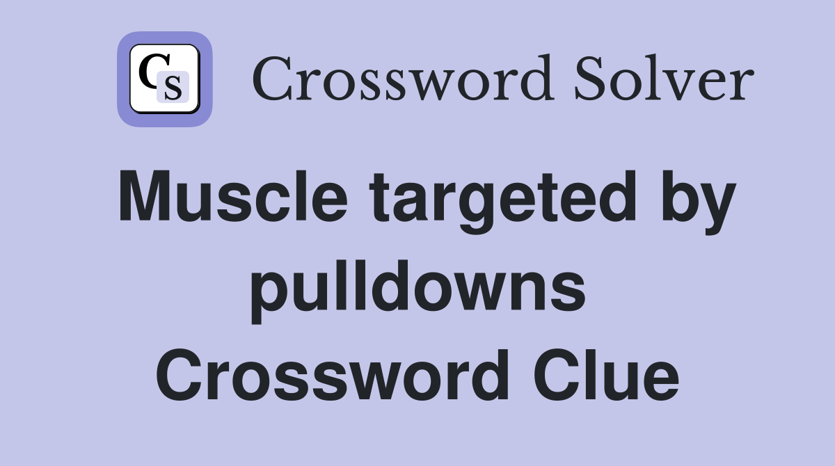 Muscle targeted by pulldowns Crossword Clue