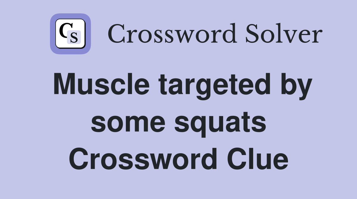 Muscle targeted by some squats Crossword Clue
