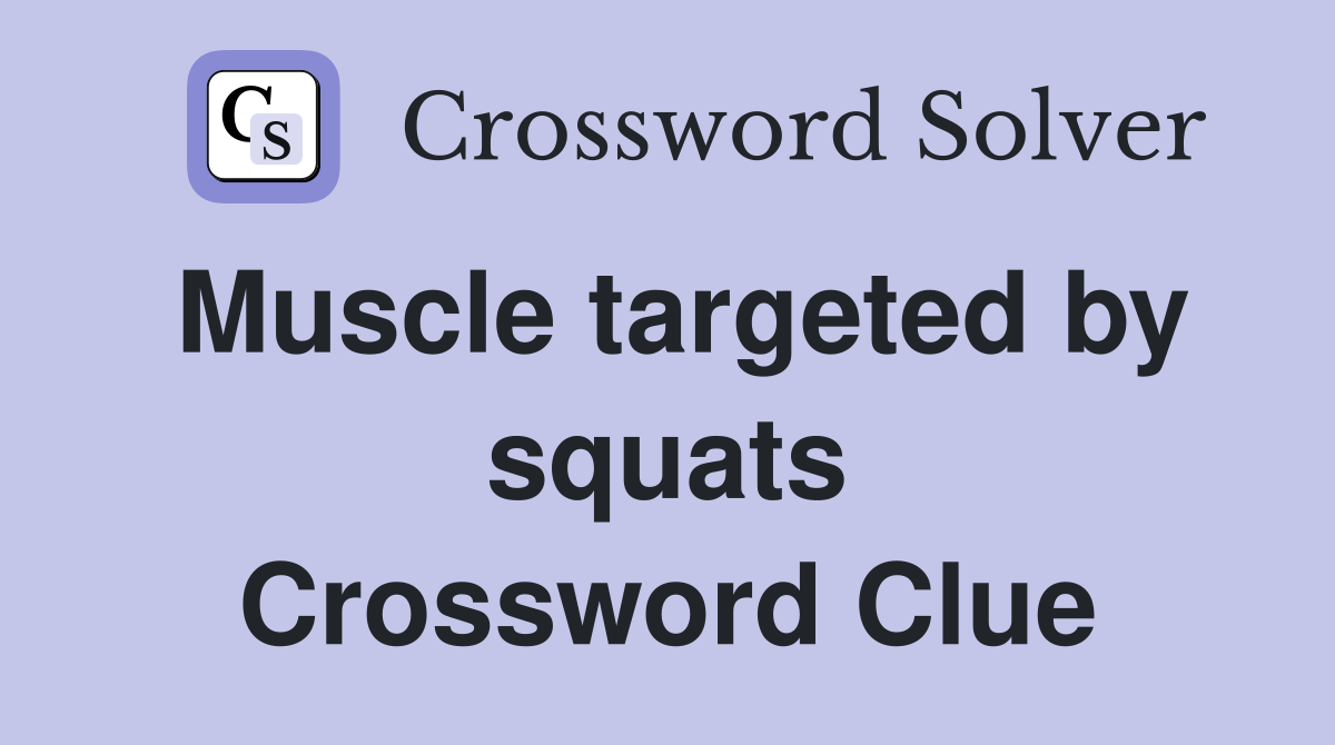 Muscle targeted by squats Crossword Clue