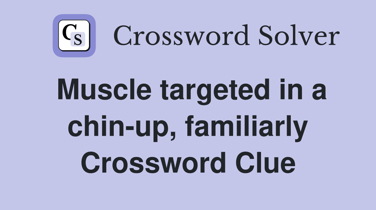 Muscle targeted in a chin-up, familiarly Crossword Clue