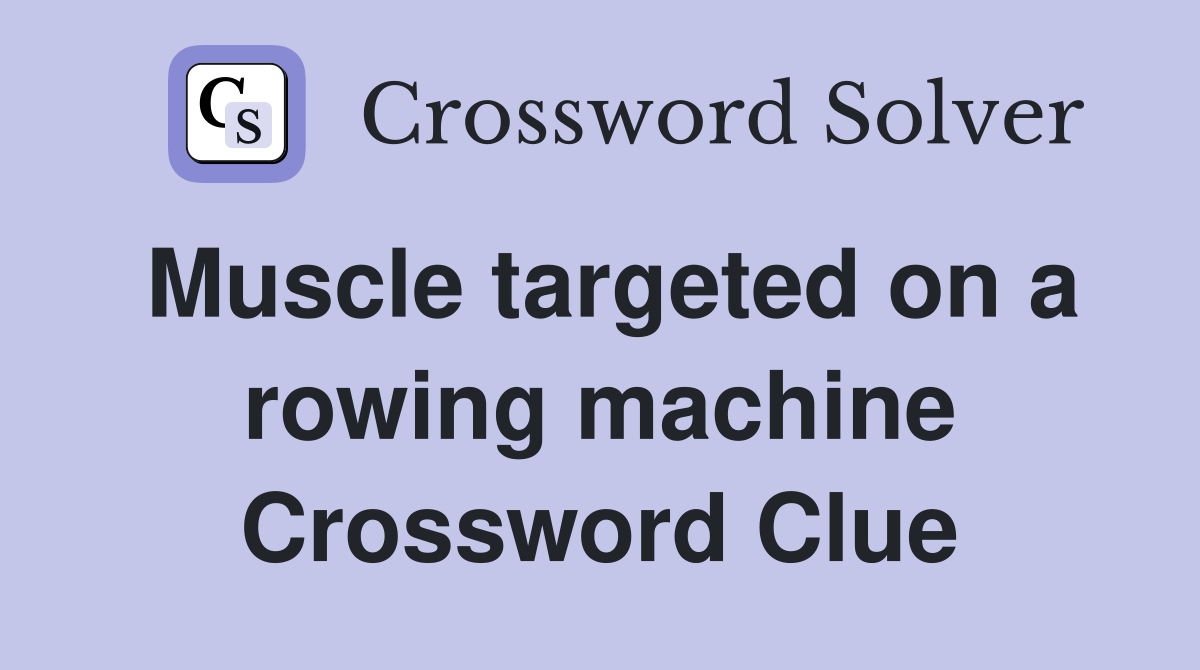 Muscle targeted on a rowing machine Crossword Clue
