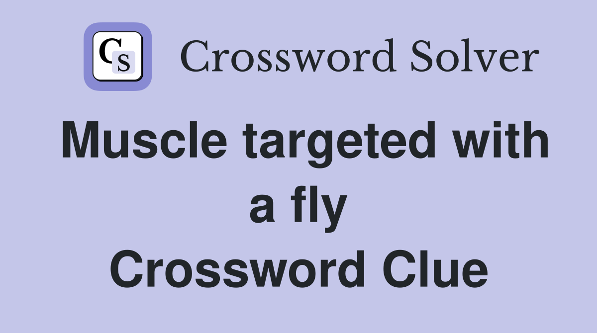 Muscle targeted with a fly Crossword Clue