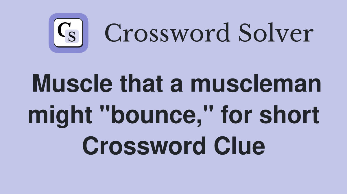 Muscle that a muscleman might "bounce," for short Crossword Clue