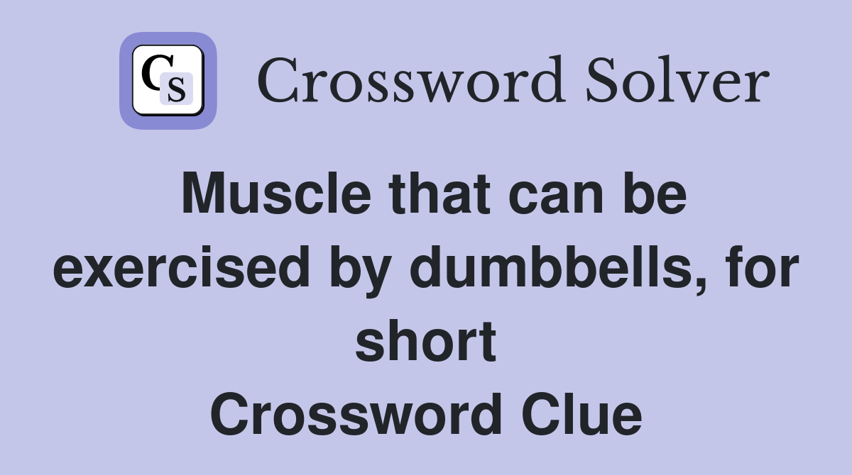 Muscle that can be exercised by dumbbells, for short Crossword Clue