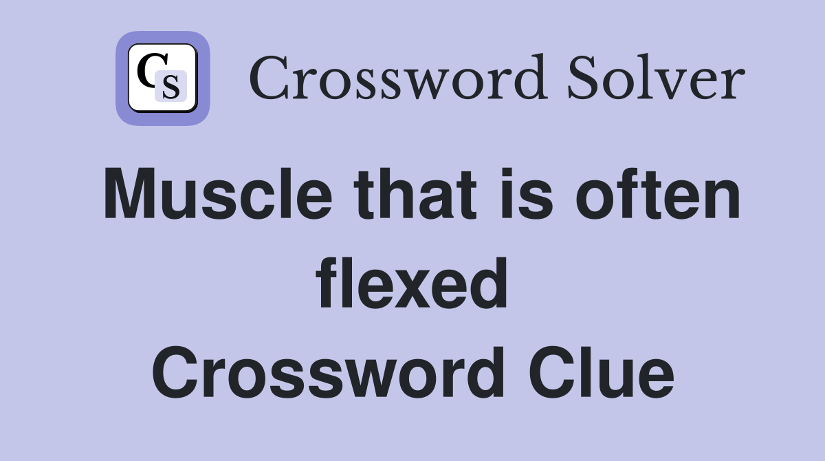 Muscle that is often flexed Crossword Clue