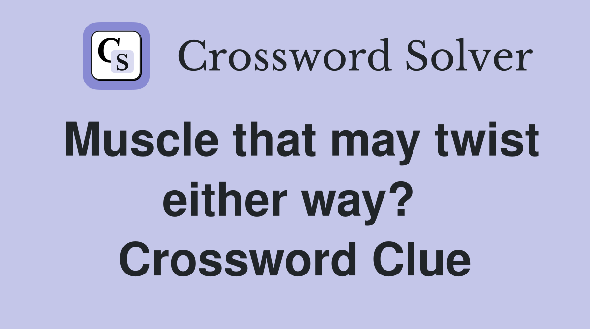 Muscle that may twist either way?  Crossword Clue
