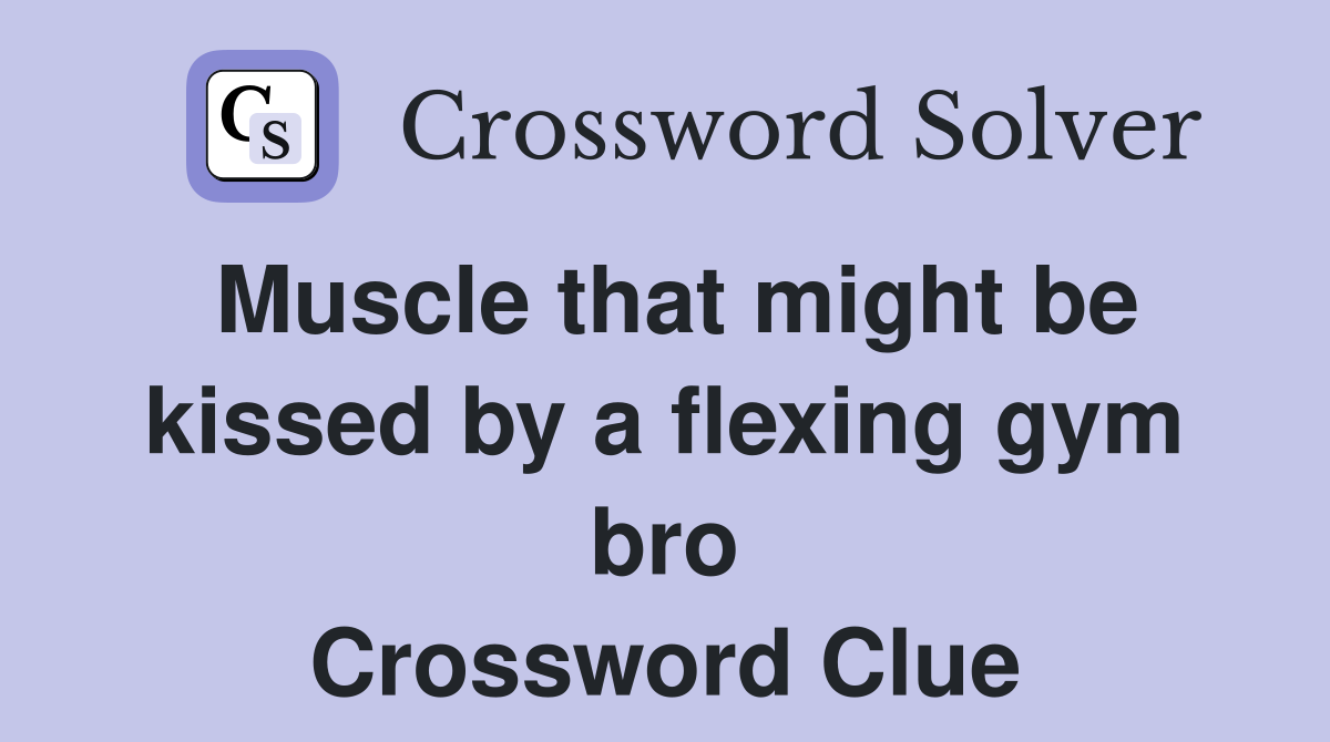 Muscle that might be kissed by a flexing gym bro Crossword Clue