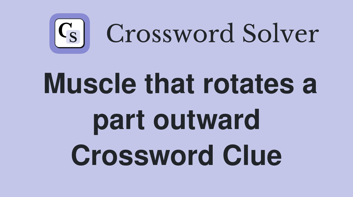 Muscle that rotates a part outward Crossword Clue