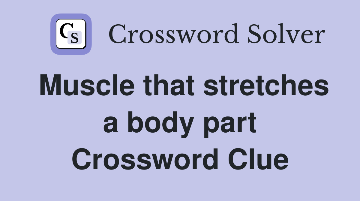 Muscle that stretches a body part Crossword Clue