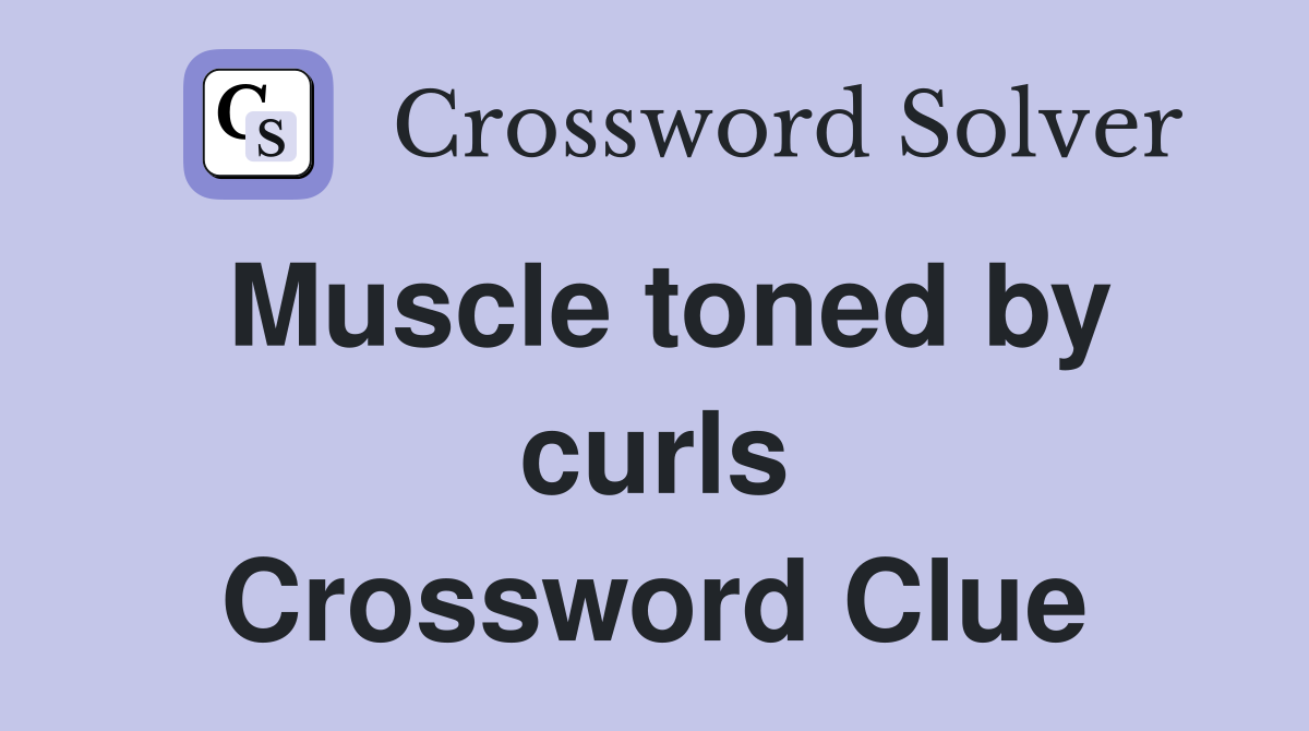 Muscle toned by curls Crossword Clue