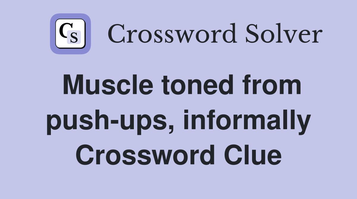 Muscle toned from push-ups, informally Crossword Clue