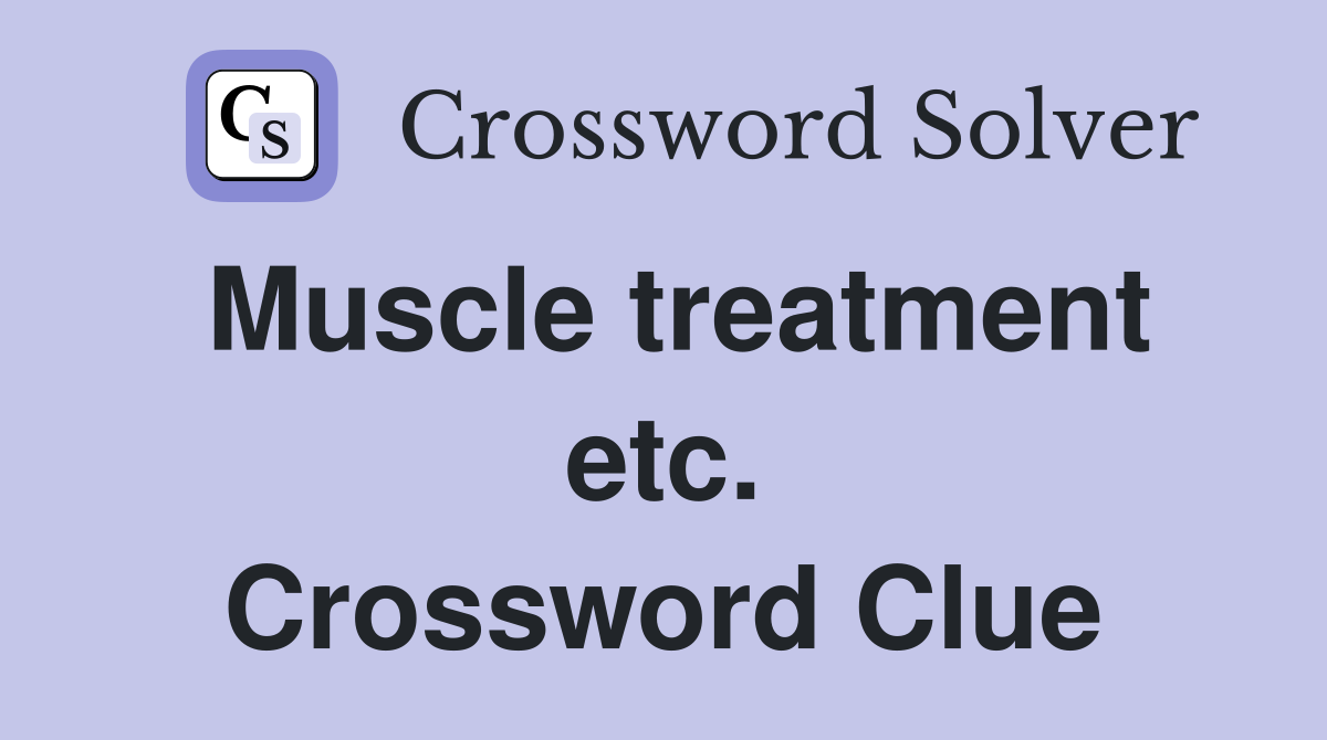 Muscle treatment etc. Crossword Clue