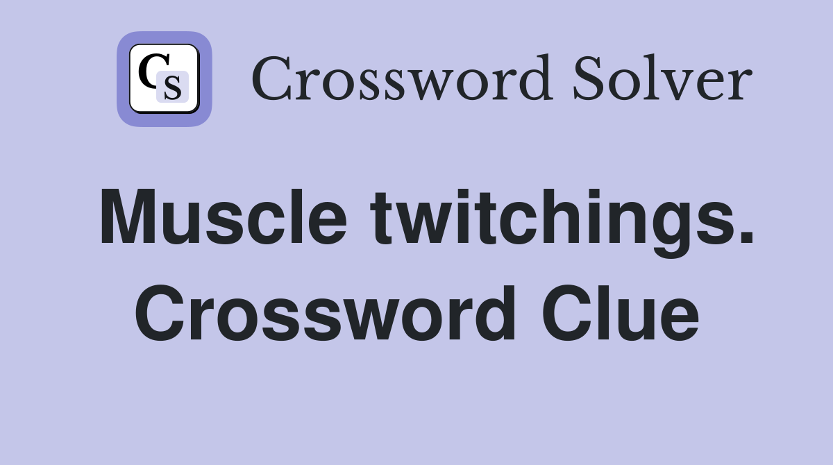 Muscle twitchings. Crossword Clue