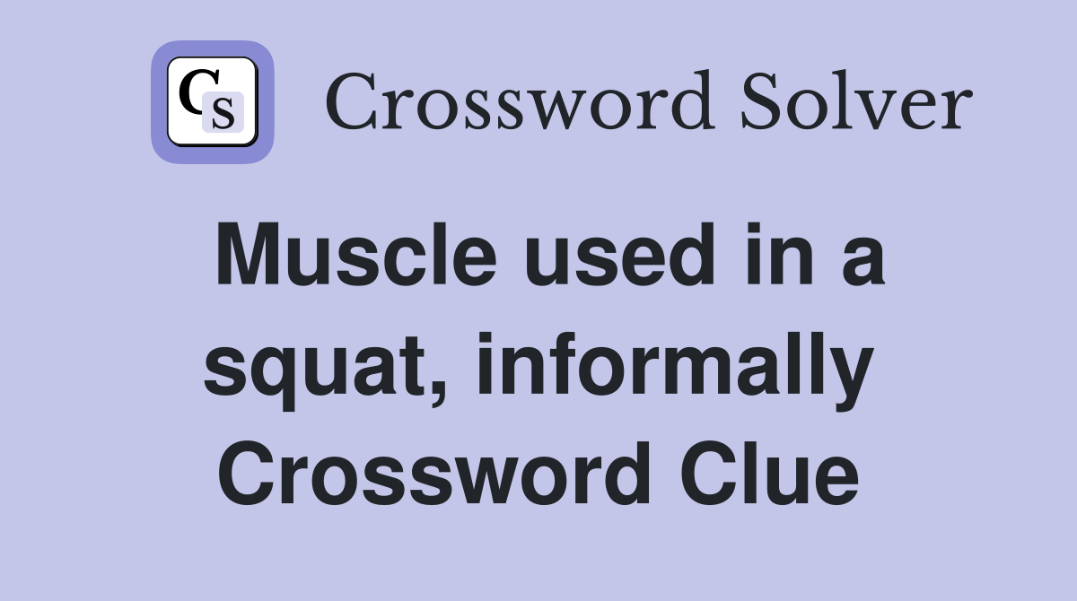 Muscle used in a squat, informally Crossword Clue