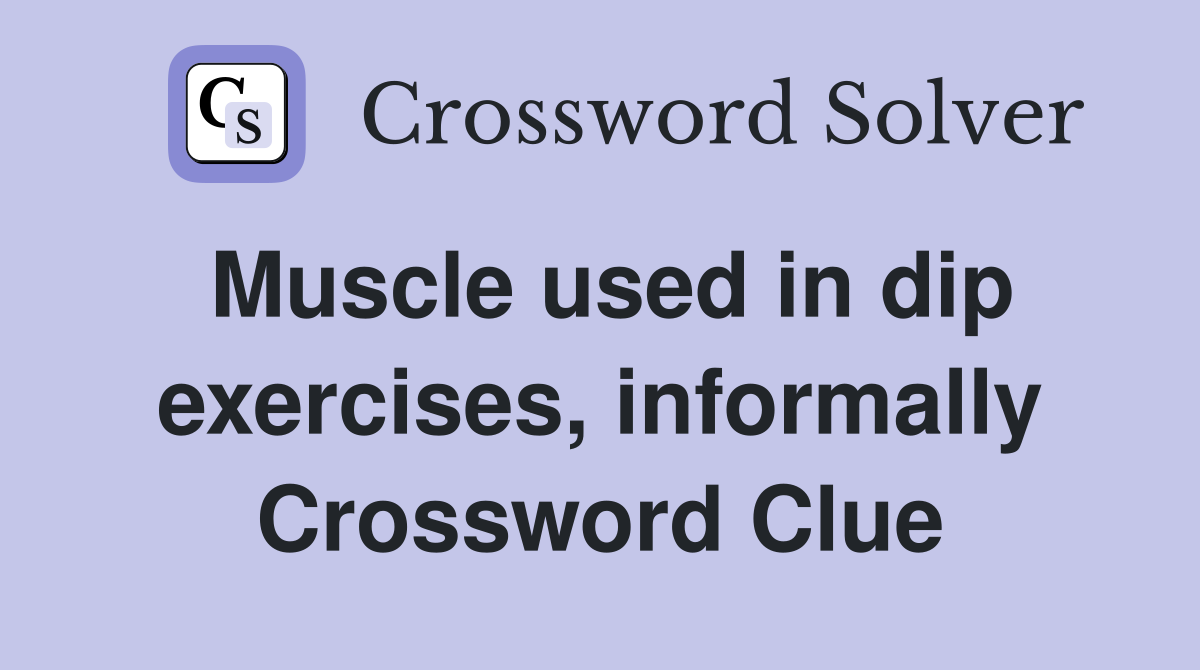 Muscle used in dip exercises, informally Crossword Clue
