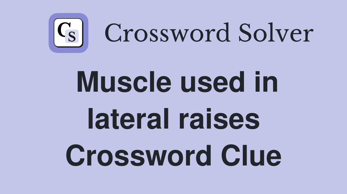 Muscle used in lateral raises Crossword Clue
