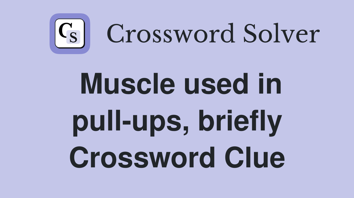 Muscle used in pull-ups, briefly Crossword Clue