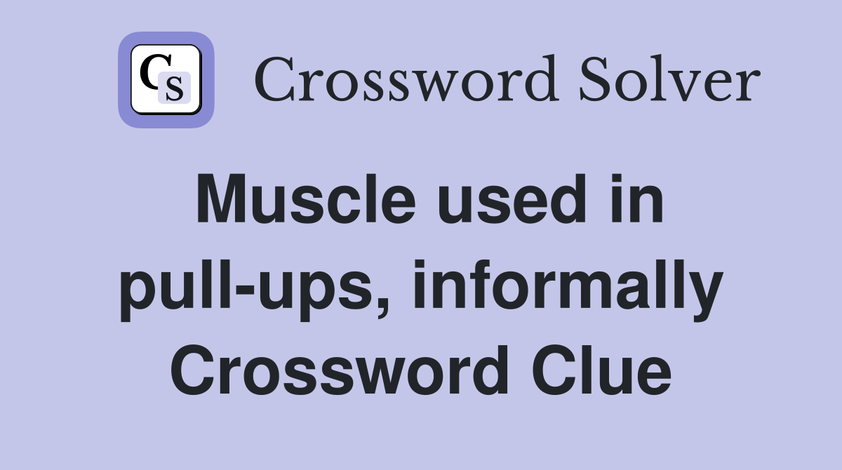 Muscle used in pull-ups, informally Crossword Clue