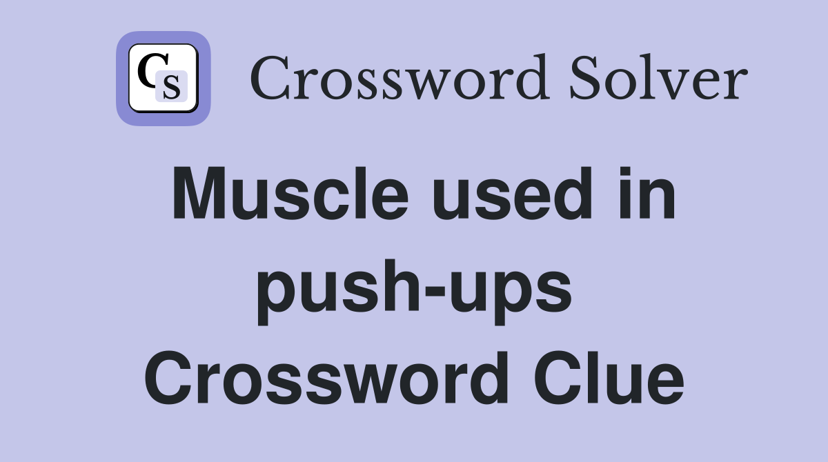 Muscle used in push-ups Crossword Clue