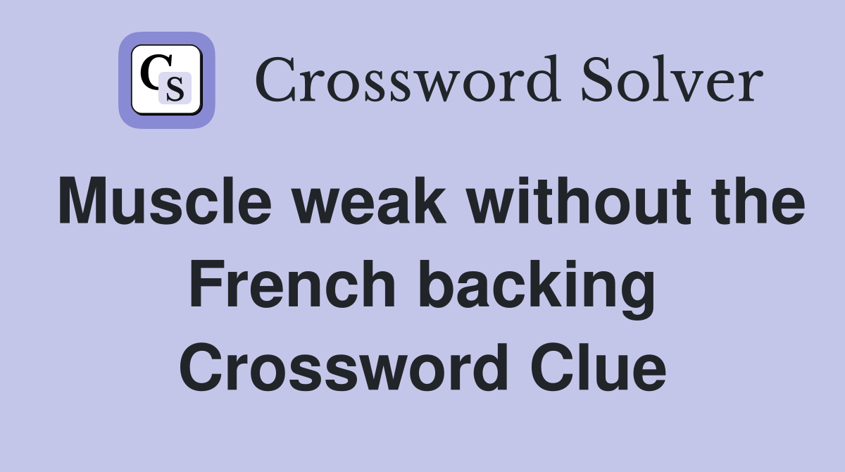Muscle weak without the French backing Crossword Clue
