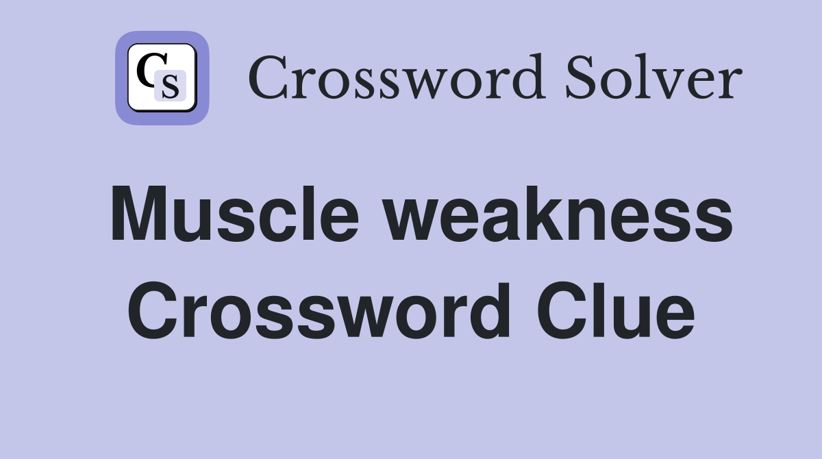 Muscle weakness Crossword Clue