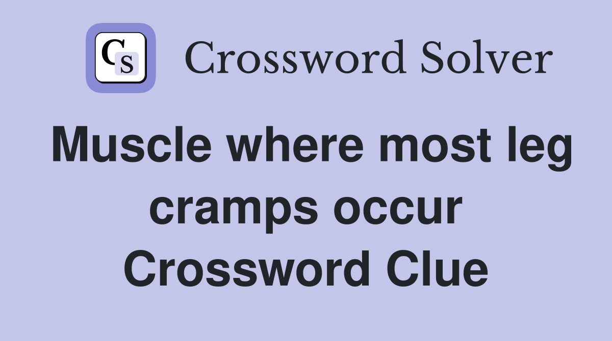 Muscle where most leg cramps occur Crossword Clue