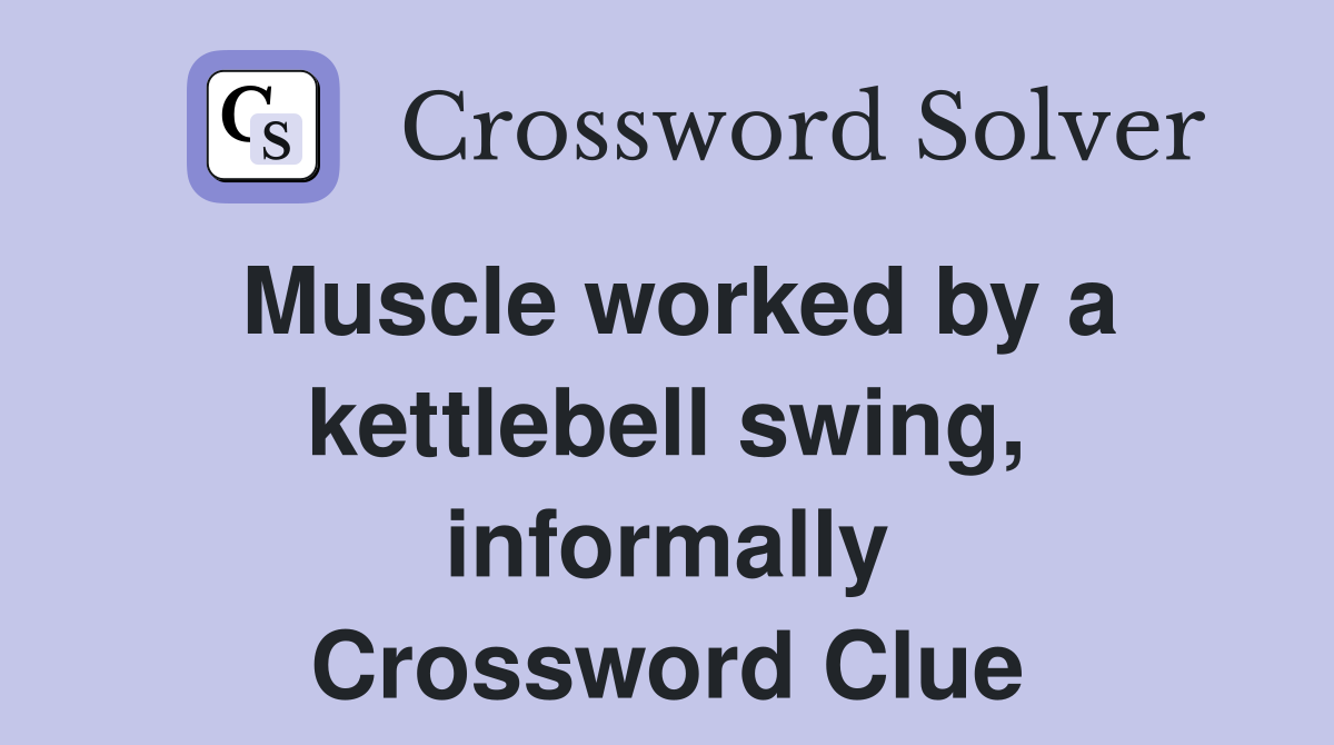 Muscle worked by a kettlebell swing, informally Crossword Clue