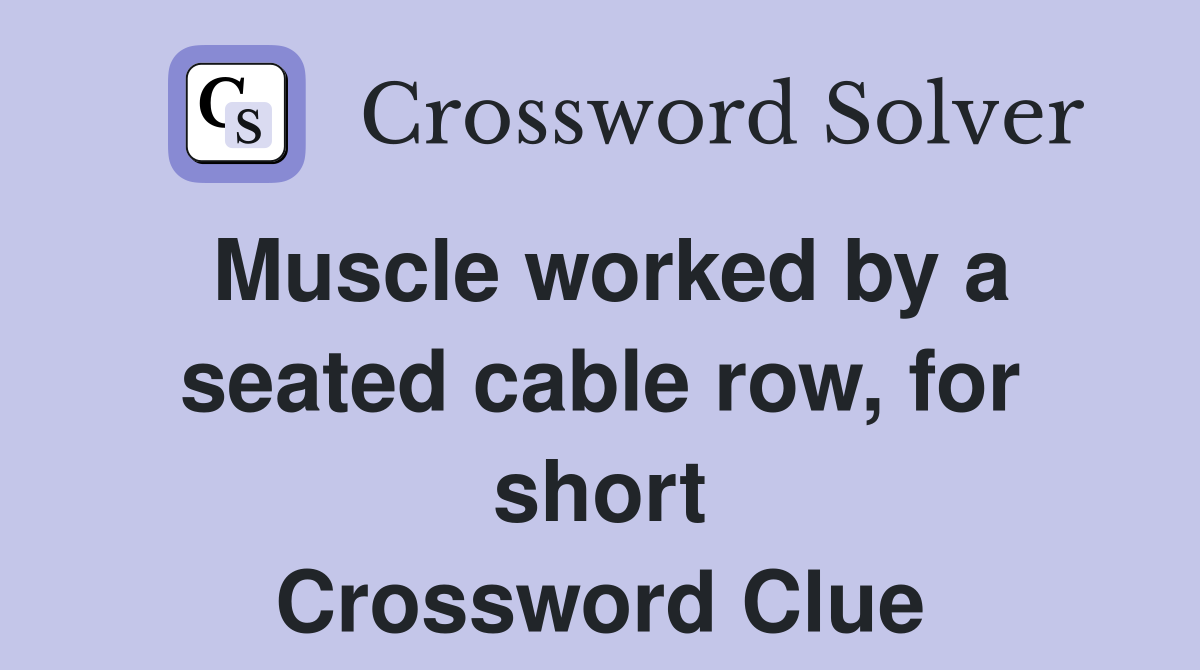 Muscle worked by a seated cable row, for short Crossword Clue