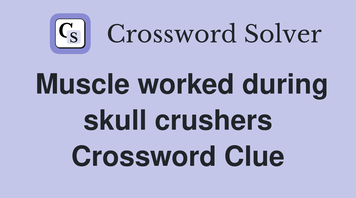Muscle worked during skull crushers Crossword Clue