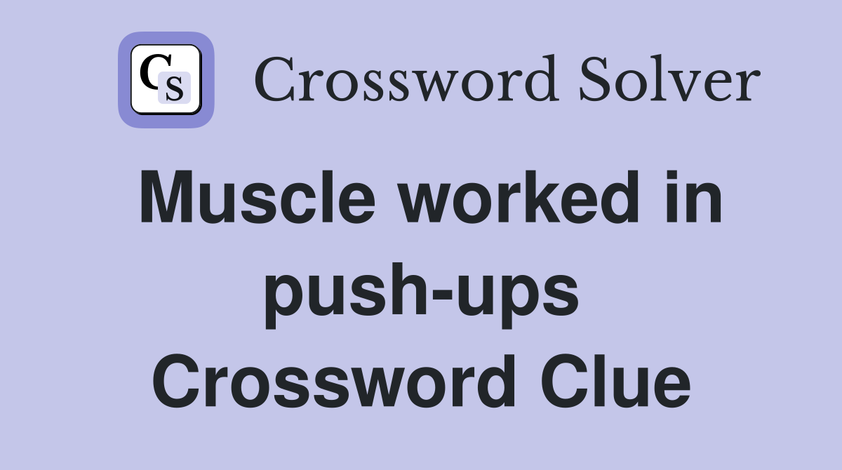 Muscle worked in push-ups Crossword Clue