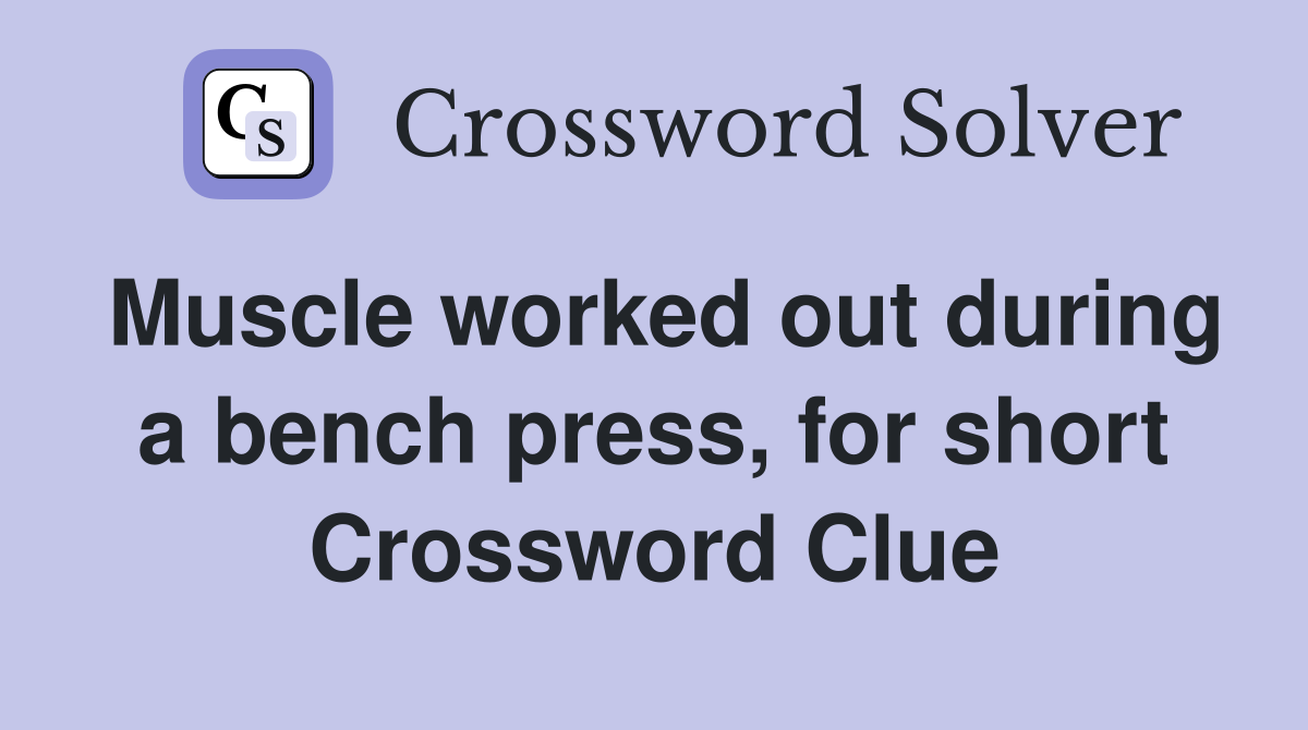 Muscle worked out during a bench press, for short Crossword Clue