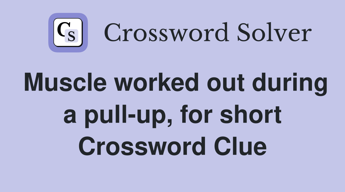 Muscle worked out during a pull-up, for short Crossword Clue