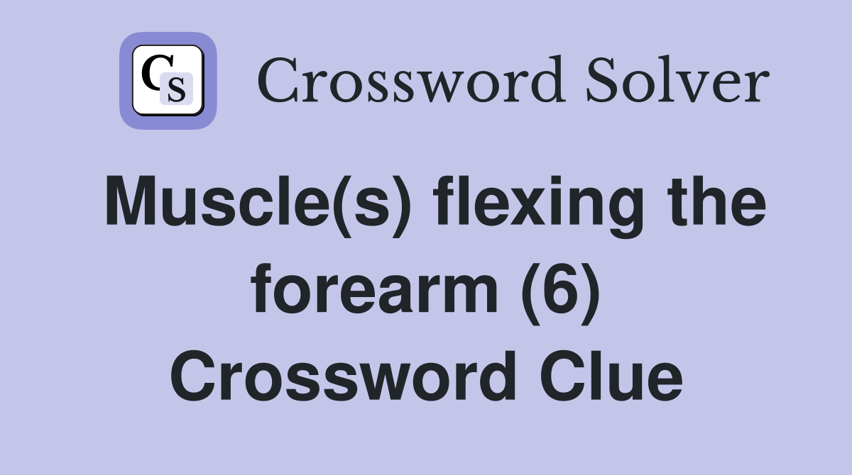 Muscle(s) flexing the forearm (6) Crossword Clue