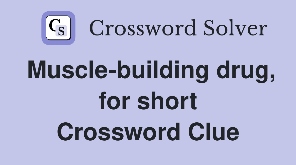 Muscle-building drug, for short Crossword Clue