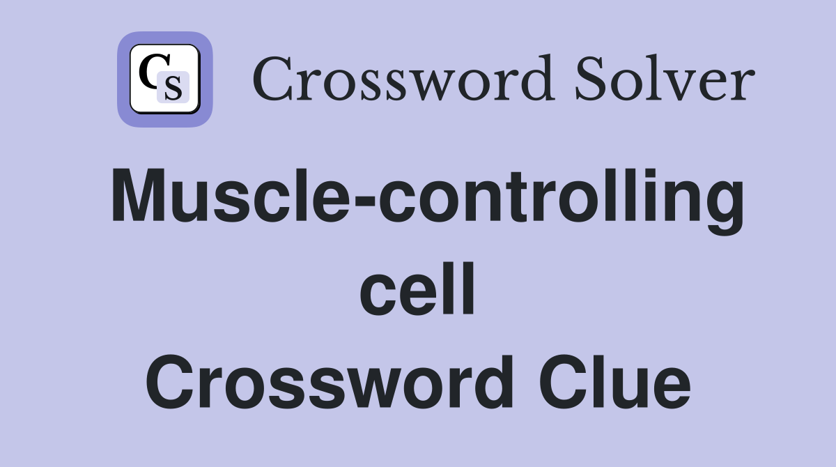 Muscle-controlling cell Crossword Clue