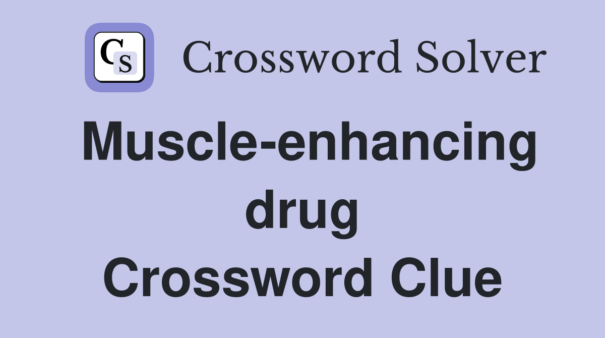 Muscle-enhancing drug Crossword Clue