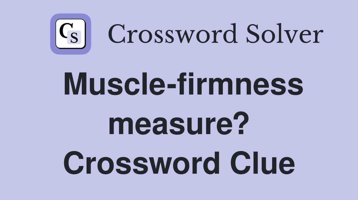 Muscle-firmness measure? Crossword Clue
