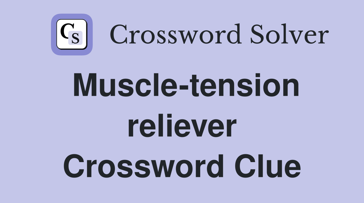 Muscle-tension reliever Crossword Clue
