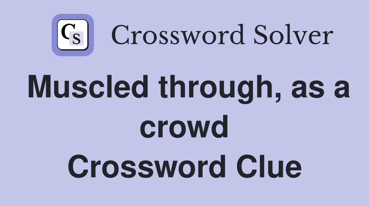 Muscled through, as a crowd Crossword Clue