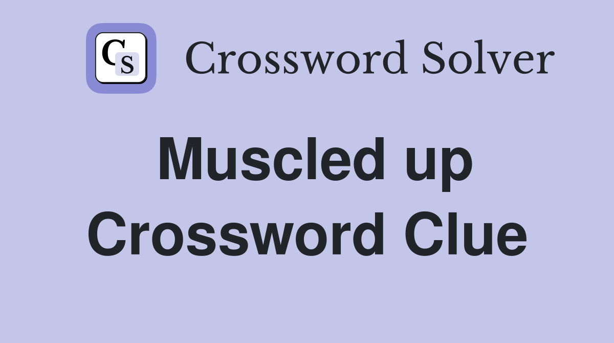 Muscled up Crossword Clue