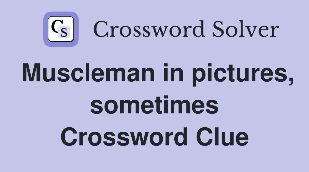 Muscleman in pictures, sometimes Crossword Clue